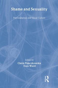 Hardcover Shame and Sexuality: Psychoanalysis and Visual Culture Book