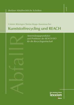 Kunststoffrecycling Und Reach: Anwendungsgrundsatze Und Probleme Der Reach-Vo Fur Die Recyclingwirtschaft