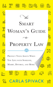 Hardcover The Smart Woman's Guide to Property Law: Protect Your Assets When You Live with Someone, Marry, Divorce, and More Book