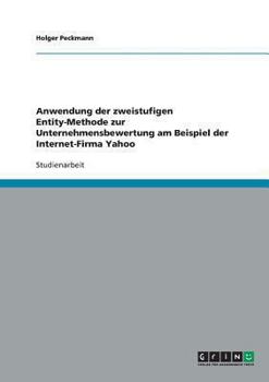 Paperback Anwendung der zweistufigen Entity-Methode zur Unternehmensbewertung am Beispiel der Internet-Firma Yahoo [German] Book