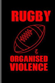 Paperback Rugby Organised Violence: Rugby Football Sports notebooks gift (6x9) Dot Grid notebook to write in Book