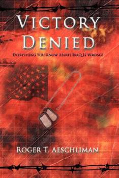 Paperback Victory Denied: Everything You Know about Iraq Is Wrong! Book