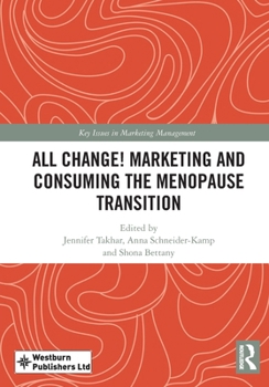 All Change! Marketing and Consuming the Menopause Transition (Key Issues in Marketing Management)