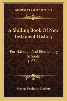 Paperback A Shilling Book Of New Testament History: For National And Elementary Schools (1874) Book