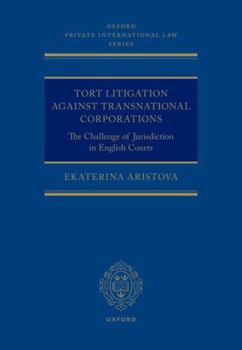 Tort Litigation against Transnational Corporations: The Challenge of Jurisdiction in English Courts (Oxford Private International Law Series)