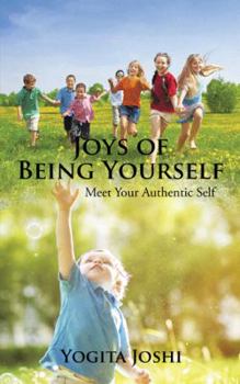 Paperback Joys of Being Yourself: Meet Your Authentic Self Book