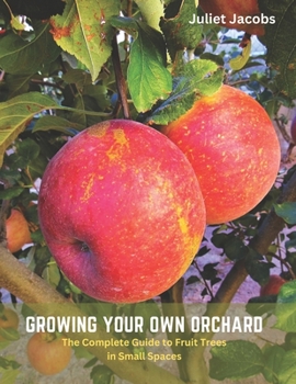 Paperback Growing Your Own Orchard: The Complete Guide to Fruit Trees in Small Spaces Book