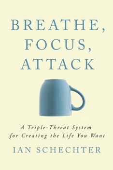 Paperback Breathe, Focus, Attack: A Triple - Threat System for Creating the Life You Want Book