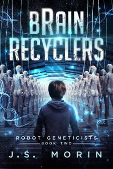 Brain Recyclers - Book #2 of the Robot Geneticists