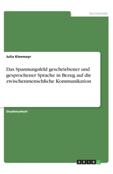 Paperback Das Spannungsfeld geschriebener und gesprochener Sprache in Bezug auf die zwischenmenschliche Kommunikation (German Edition) [German] Book