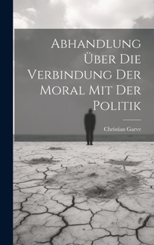 Hardcover Abhandlung über die Verbindung der Moral mit der Politik [German] Book