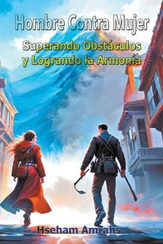 Hombre Contra Mujer: Superando Obstáculos y Logrando la Armonía