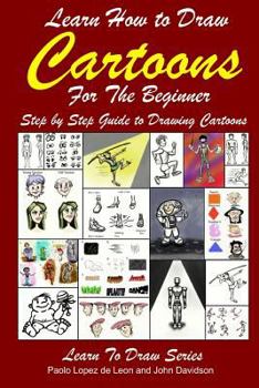 Paperback Learn How to Draw Cartoons For the Beginner: Step by Step Guide to Drawing Cartoons Book