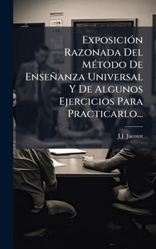 Hardcover ExposiciÃ3n Razonada Del MÃ(c)todo De Enseñanza Universal Y De Algunos Ejercicios Para Practicarlo... [Spanish] Book