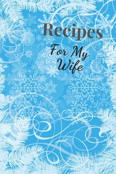 Paperback Recipes For My Wife: Blank Recipe Book For Saving Your Favorite Recipes, Create Your Own Family Cookbook . Size ( 6 x 9 ) 100 pages Book