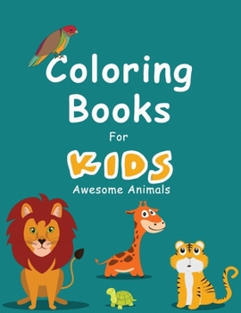 Paperback Coloring Books For Kids Awesome Animals: Best animals Children coloring Book for Kids ages 4-8, Great Gift for Boys & Girls Book