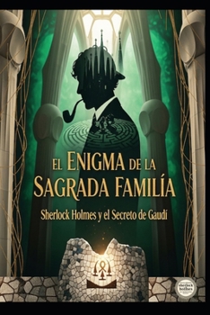 El Enigma de la Sagrada Familia/ Sherlock Holmes y el Secreto de Gaudí (Spanish Edition)