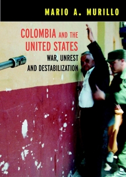 Colombia and the United States: War, Terrorism and Destabilization (Open Media Books) - Book  of the New Studies in U.S. Foreign Relations