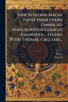 Paperback Sancti Leonis Magni Papae Primi Opera Omnia Ad Manuscriptos Codices Emendata, ... Studio Petri Thomae Cacciari... [Latin] Book