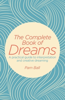 Paperback The Complete Book of Dreams: A Practical Guide to Interpretation and Creative Dreaming Book