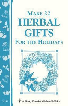 Paperback Make 22 Herbal Gifts for the Holidays: Storey's Country Wisdom Bulletin A-149 Book