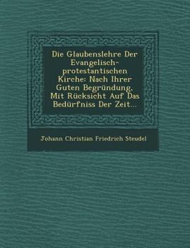 Paperback Die Glaubenslehre Der Evangelisch-Protestantischen Kirche: Nach Ihrer Guten Begrundung, Mit Rucksicht Auf Das Bedurfniss Der Zeit... [German] Book