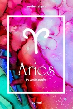 Zodiac signs ARIES in watercolor Journal: Blank bullet journal with a colorful watercolor cover and a zodiac sign.  Have your celestial star as a companion to your daily writing.