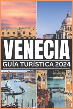 Paperback Venecia Guía Turística 2024: Una guía local para recorrer las calles laberínticas, revelar ingeniosos secretos y saborear la vida veneciana como un [Spanish] Book