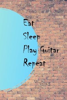 Eat Sleep Play Guitar Repeat: Lined Notebook / Journal Gift, 200 Pages, 6x9, Graffiti and wall Cover, Matte Finish Inspirational Quotes Journal, Notebook, Diary, Composition Book