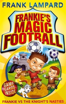 Frankie vs The Knight's Nasties - Book #5 of the Frankie's Magic Football