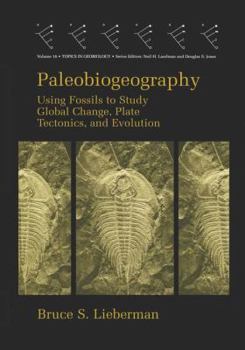 Paleobiogeography: Using Fossils to Study Global Change, Plate Tectonics, and Evolution (Topics in Geobiology, V. 16) - Book #16 of the Topics in Geobiology