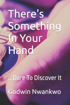 Paperback There's Something In Your Hand: ...Dare To Discover It Book