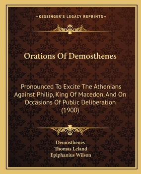 Paperback Orations Of Demosthenes: Pronounced To Excite The Athenians Against Philip, King Of Macedon, And On Occasions Of Public Deliberation (1900) Book