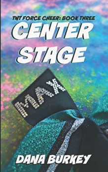 Center Stage - Book #3 of the TNT Force Cheer