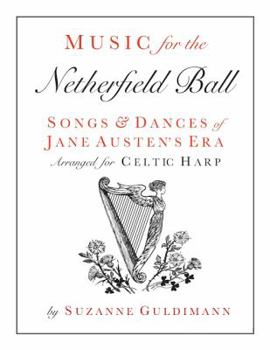 Paperback Music for the Netherfield Ball: Songs and Dances of Jane Austen's Era Arranged for Celtic Harp (Suzanne Guldimann Harp Music Books) Book