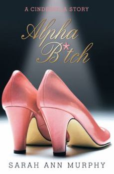 Paperback Alpha B*tch: A Cinderella Story Book