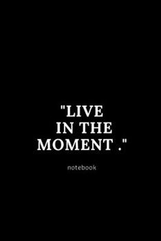 live in the moment notebook: Cute gift for Women and Girls | 6 x 9 - 120 ruled PAGE... - Journal, Notebook, Diary, Composition Book)