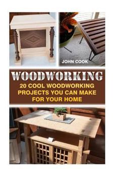 Paperback Woodworking: 20 Cool Woodworking Projects You Can Make For Your Home Book