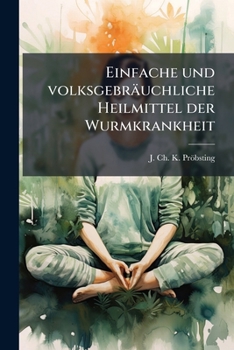 Paperback Einfache und volksgebräuchliche Heilmittel der Wurmkrankheit [German] Book