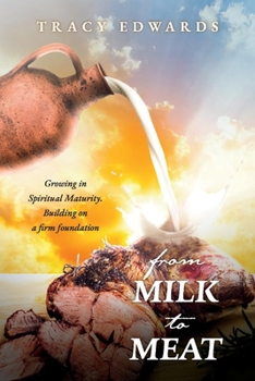 Paperback From Milk to Meat: Growing in Spiritual Maturity. Building on a Firm Foundation Book