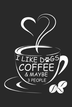 Paperback I Like Coffee Dg & Maybe 3 People: I Like Coffee Dog and Maybe 3 People For Women & Men Gift Journal/Notebook Blank Lined Ruled 6x9 100 Pages Book