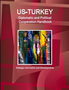 Paperback US - Turkey Diplomatic and Political Cooperation Handbook - Strategic Information and Developments Book