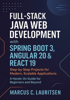 Paperback Full-Stack Java Web Development with Spring Boot 3, Angular 20 & React 19: Step-by-Step Projects for Modern, Scalable Applications - A Hands-On Guide Book