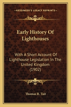 Paperback Early History Of Lighthouses: With A Short Account Of Lighthouse Legislation In The United Kingdom (1902) Book