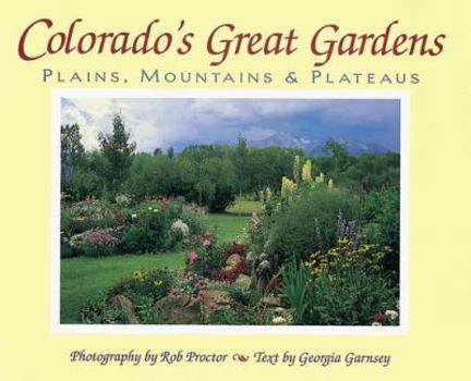 Hardcover Colorado's Great Gardens: Plains, Mountains & Plateaus Book