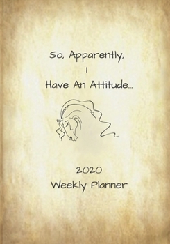 Paperback 2020 Weekly Planner: So, Apparently, I Have An Attitude Book
