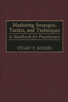Hardcover Marketing Strategies, Tactics, and Techniques: A Handbook for Practitioners Book