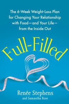 Hardcover Full-Filled: The 6-Week Weight-Loss Plan for Changing Your Relationship with Food-And Your Life-From the Inside Out Book