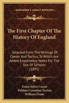 Paperback The First Chapter Of The History Of England: Selected From The Writings Of Caesar And Tacitus, To Which Are Added Explanatory Notes For The Use Of Sch Book