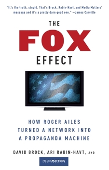 Paperback The Fox Effect: How Roger Ailes Turned a Network into a Propaganda Machine Book